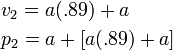 \begin{align} & v_2 = a(.89) + a \\ & p_2 = a + [a(.89) + a] \end{align}
