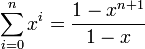 \sum_{i=0}^n x^i = \frac{1-x^{n+1}}{1-x}