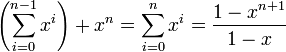 \left ( \sum_{i=0}^{n-1}x^i \right ) + x^n = \sum_{i=0}^n x^i = \frac{1-x^{n+1}}{1-x}